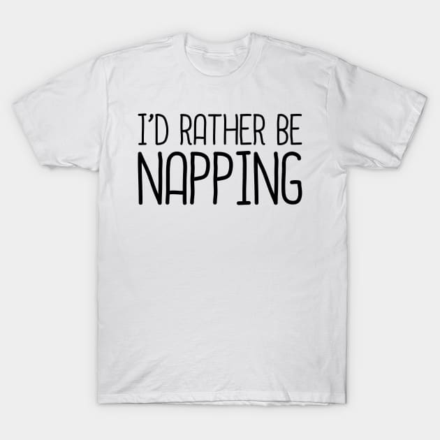 I'd Rather Be Napping T-Shirt by DragonTees